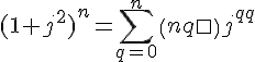 \Large{(1+j^2)^n = \Bigsum_{q=0}^n\(n\\q\)j^{2q}